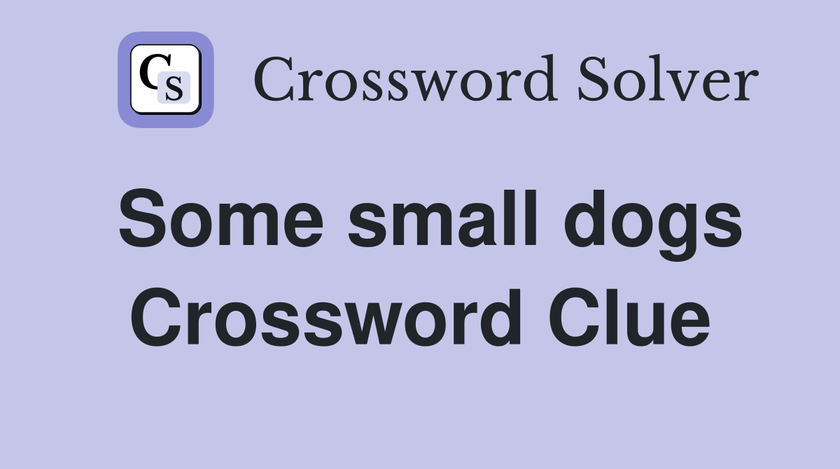 Some small dogs - Crossword Clue Answers - Crossword Solver